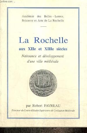 Bild des Verkufers fr La Rochelle aux XIIe et XIIIe sicles : Naissance et dveloppement d'une ville mdivale zum Verkauf von Le-Livre