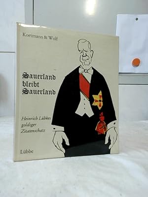 Bild des Verkufers fr Sauerland bleibt Sauerland : Heinrich Lbkes goldiger Zitatenschatz. Einsichten und Ansichten mit Hinweisen versehen. von Erhard Kortmann ; Fritz Wolf. zum Verkauf von Ralf Bnschen