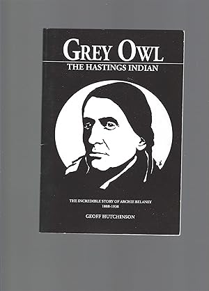 Grey Owl [The Hastings Indian], The Incredible Story of Archie Belaney 1888-1938 - SIGNED BY AUTHOR