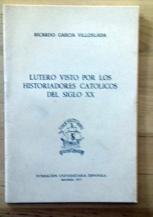 Imagen del vendedor de LUTERO VISTO POR LOS HISTORIADORES CATLICOS DEL SIGLO XX a la venta por Itziar Arranz Libros & Dribaslibros