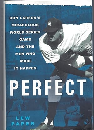 Image du vendeur pour Perfect: Don Larsen's Miraculous World Series Game and the Men Who Made It Happen mis en vente par Brenner's Collectable Books ABAA, IOBA