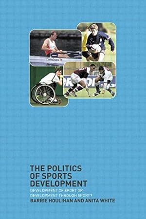 Immagine del venditore per The Politics of Sports Development: Development of Sport or Development Through Sport? venduto da WeBuyBooks