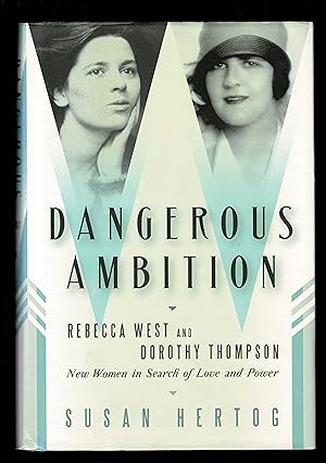 Bild des Verkufers fr Dangerous Ambition: Rebecca West And Dorothy Thompson: New Women In Search Of Love And Power zum Verkauf von Granada Bookstore,            IOBA