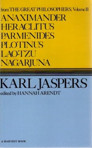 ANAXIMANDER, HERACLITUS, PARMENIDES, PLOTINUS, LAOTZU, NAGARJUNA: From The Great Philosophers, Vo...