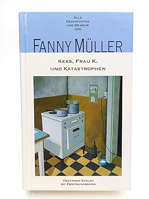 Keks, Frau K. und Katastrophen Alle Geschichten und 39 mehr von Fanny Müller