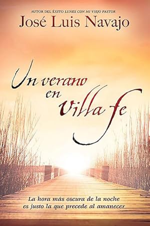 Imagen del vendedor de Un verano en Villa Fe/ A Summer in Villa Fe : La Hora Ms Oscura De La Noche Es Justo La Que Precede Al Amanecer/ the Darkest Hour of the Night Is Just Before Sunrise -Language: spanish a la venta por GreatBookPrices