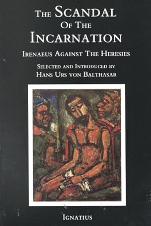Seller image for Scandal of the Incarnation : Irenaeus Against the Heresies for sale by GreatBookPrices