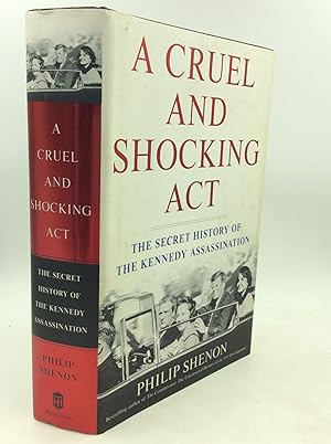 Seller image for A CRUEL AND SHOCKING ACT: The Secret History of the Kennedy Assassination for sale by Kubik Fine Books Ltd., ABAA