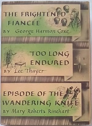 Bild des Verkufers fr The Frightened Fiancee; Too Long Endured; Episode of the Wandering Knife zum Verkauf von P Peterson Bookseller