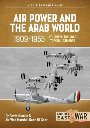 Bild des Verkufers fr Air Power and the Arab World, 1909-1955 : The Road To War, 1936-1939 zum Verkauf von GreatBookPrices