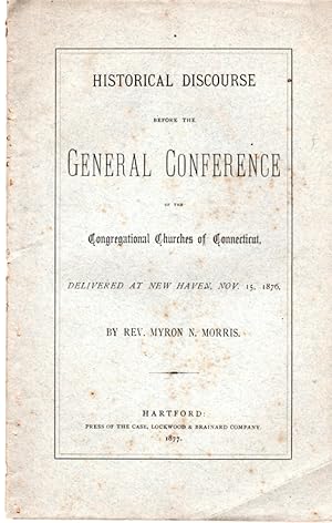 Seller image for HISTORICAL DISCOURSE Before The GENERAL CONFERENCE of the Congregational Churches of Connecticut, Delivered at New Haven, Nov. 15, 1876 for sale by PERIPLUS LINE LLC