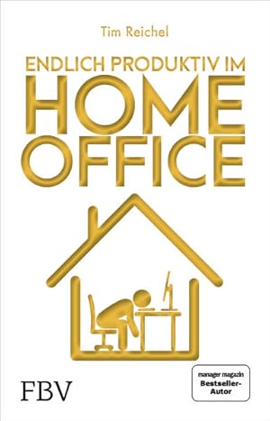 Endlich produktiv im Homeoffice Zu Hause effizient und konzentriert arbeiten - die besten Homeoff...