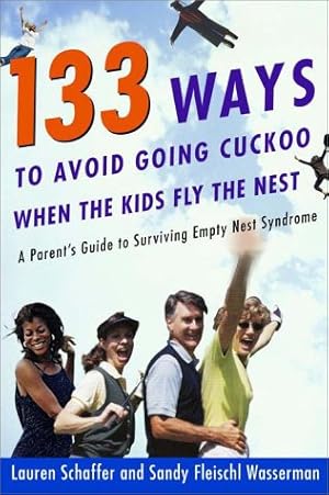 Bild des Verkufers fr 133 Ways to Avoid Going Cuckoo When the Kids Fly the Nest: A Parent's Guide for Surviving Empty Nest Syndrome zum Verkauf von WeBuyBooks