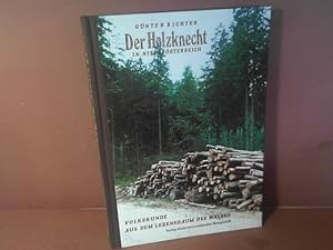 Der Holzknecht in Niederösterreich. Volkskunde aus dem Lebensraum des Waldes. (= Niederösterreich...