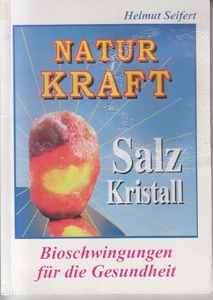 Naturkraft Salzkristall : Bioschwingungen für die Gesundheit ;