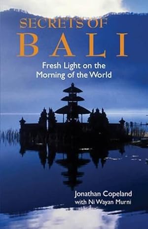 Seller image for Secrets of Bali: New Light on the Morning of the World: Fresh Light on the Morning of the World for sale by WeBuyBooks