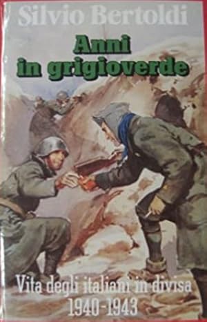 Immagine del venditore per Anni in grigioverde. Vita degli italiani in divisa 1940-1943. venduto da FIRENZELIBRI SRL