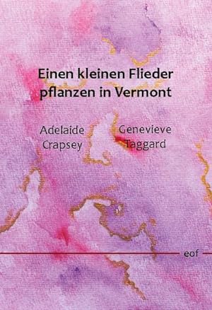 Seller image for Einen kleinen Flieder pflanzen in Vermont : Ausgewhlte Gedichte von Adelaide Crapsey und Genevieve Taggard for sale by AHA-BUCH GmbH