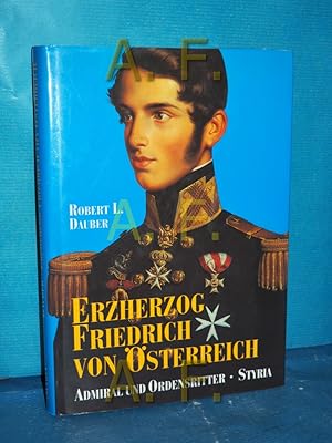 Seller image for Erzherzog Friedrich von sterreich : Admiral und Ordensritter for sale by Antiquarische Fundgrube e.U.