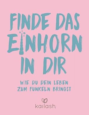 Seller image for Finde das Einhorn in dir: Wie du dein Leben zum Funkeln bringst : Wie du dein Leben zum Funkeln bringst for sale by AHA-BUCH
