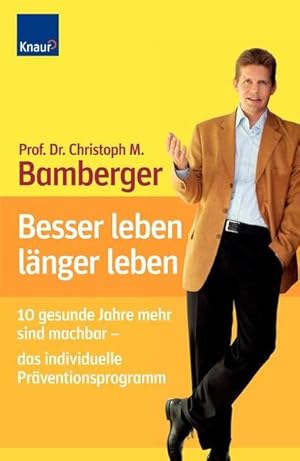 Besser leben - länger leben: 10 gesunde Jahre mehr sind machbar - das individuelle Präventionspro...