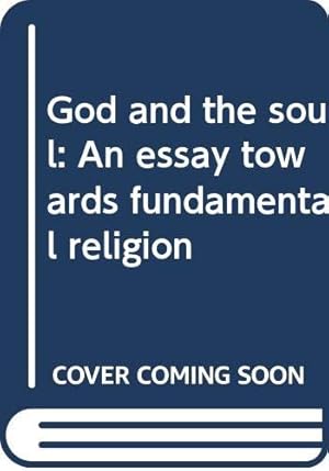 Bild des Verkufers fr God and the soul: An essay towards fundamental religion zum Verkauf von WeBuyBooks