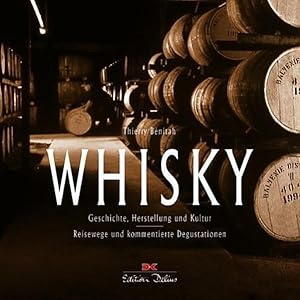 Whisky: Geschichte, Herstellung und Kultur /Reisewege und kommentierte Degustation