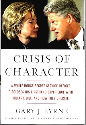 Crisis of Character A White House Secret Service Officer Discloses His Firsthand Experience with ...