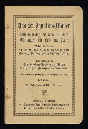 Das St. Ignatius-Wasser : Sein Gebrauch u. seine heilsamen Wirkungen für Leib u. Seele. Nebst Geb...