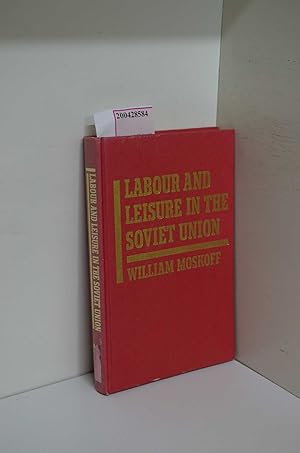 Bild des Verkufers fr Labour and Leisure in the Soviet Union. The Conflict between Public and Private Decision-Making in a Planned Economy zum Verkauf von ralfs-buecherkiste