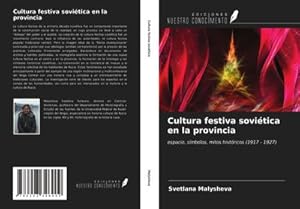 Imagen del vendedor de Cultura festiva sovitica en la provincia : espacio, smbolos, mitos histricos (1917 - 1927) a la venta por AHA-BUCH GmbH