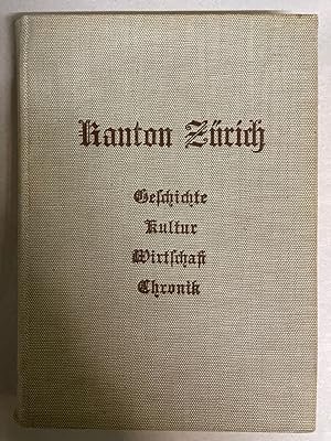 Kanton Zürich. Band I. (Einbandtitel: Kanton Zürich - Geschichte, Kultur, Wirtschaft, Chronik).