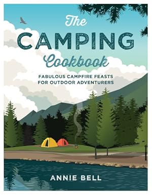 Seller image for Camping Cookbook : Fabulous Campfire Feasts for Outdoor Adventurers for sale by GreatBookPrices