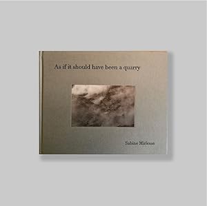 Image du vendeur pour Sabine Mirlesse: As If It Should Have Been a Quarry. SIGNED & MONOGRAMMED/VERY FINE COPY. mis en vente par Antiquariaat Berger & De Vries