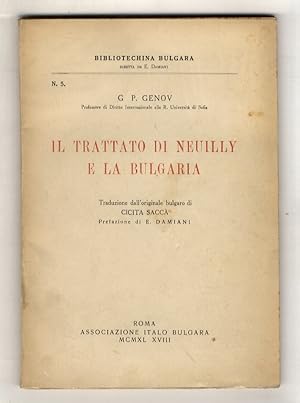 Il trattato di Neuilly e la Bulgaria. Traduzione dall'originale bulgaro di Cicita Saccà. Prefazio...