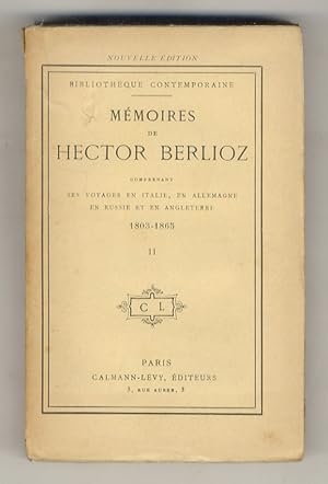 Mémoires de Hector Berlioz. Comprenant ses voyages en Italie, en Allemagne, en Russie et en Angle...