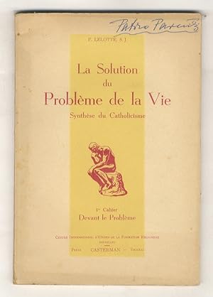 Imagen del vendedor de La Solution du Problme de la Vie. Synthse du Catholicisme. (Cinq Cahiers). 1er Cahier. Devant le Problme. a la venta por Libreria Oreste Gozzini snc