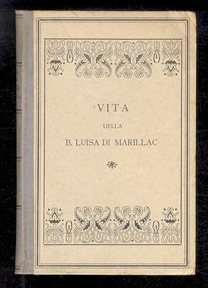 Vita della Beata Luisa di Marillac vedova Le Gras, cofondatrice della Compagnia delle Figlie dell...