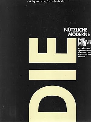 Die nützliche Moderne. Graphik & Produkt-Design in Deutschland 1935 - 1955. Dieses Katalogbuch er...