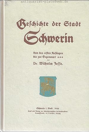 Geschichte der Stadt Schwerin. Von den ersten Anfängen bis zur Gegenwart von Dr. Wilhelm Jesse.