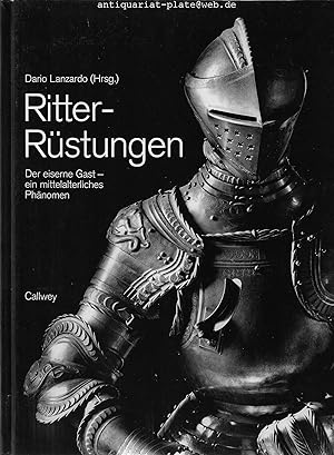 Ritter-Rüstungen. Der eiserne Gast - ein mittelaterliches Phänomen. Mit Texten von Gillo Dorfles,...