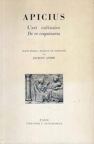 Apicius. L Art culinaire - De re Coquinaria. Études et Commentaires LVIII / Texte Établi, Traduit...