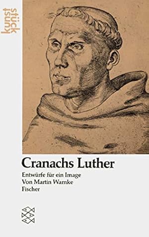 Cranachs Luther : Entwürfe für ein Image. Fischer / 3904 / Kunststück;