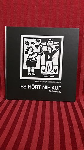 Es hört nie auf : Liebe usw. . Christine Frey ; Herbert Eigner