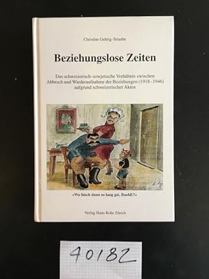 Immagine del venditore per Beziehungslose Zeiten. Das schweizerisch-sowjetische Verhltnis zwischen Abbruch und Wiederaufnahme der Beziehungen (1918 - 1946) aufgrund von schweizerischen Akten. venduto da Antiquariat Im Seefeld / Ernst Jetzer