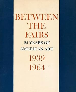 Bild des Verkufers fr Between the Fairs: 25 Years of American Art, 1939-1964 zum Verkauf von LEFT COAST BOOKS