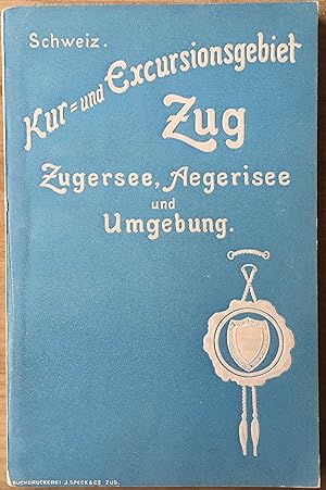 Führer durch den Kanton Zug und Umgebung. Schweiz. Kur- und Excursionsgebiet Zugersee, Aegerisee ...