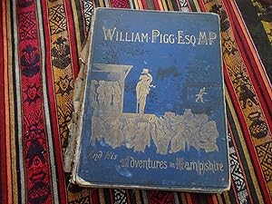 Imagen del vendedor de The True and Romantic History of William Pigg, Esquire, M.P. for Ham(p)shireWilliam Pigg, a la venta por Creaking Shelves Books