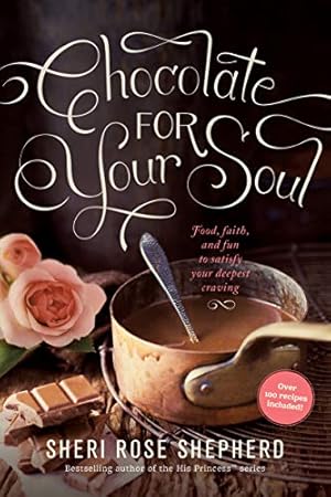 Imagen del vendedor de Chocolate for Your Soul: Food, Faith, and Fun to Satisfy Your Deepest Craving a la venta por Reliant Bookstore