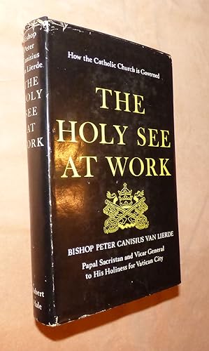 Imagen del vendedor de THE HOLY SEE AT WORK: How the Catholic Church is Governed a la venta por Portman Rare Books
